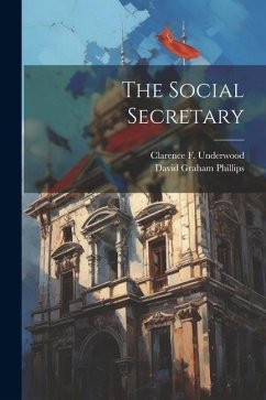 The Social Secretary - Phillips, David Graham; Underwood, Clarence F.