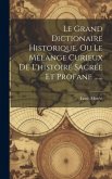 Le Grand Dictionaire Historique, Ou Le Mêlange Curieux De L'histoire Sacrée Et Profane ......