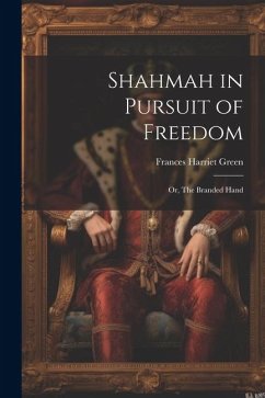 Shahmah in Pursuit of Freedom; or, The Branded Hand - Green, Frances Harriet