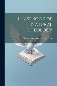 Class Book of Natural Theology - Fergus, Charles Henry Alden Henry