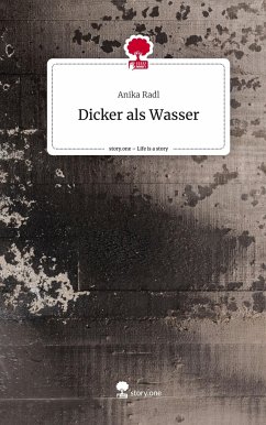 Dicker als Wasser. Life is a Story - story.one - Radl, Anika