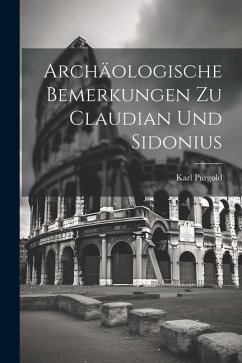 Archäologische Bemerkungen zu Claudian und Sidonius - Purgold, Karl