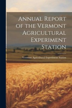 Annual Report of the Vermont Agricultural Experiment Station - Agricultural Experiment Station, Verm