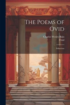 The Poems of Ovid: Selections - Ovid; Bain, Charles Wesley