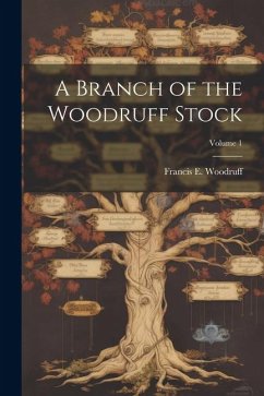 A Branch of the Woodruff Stock; Volume 1 - Woodruff, Francis E.