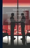 Sales Talks: Being A Series Of Man-to-man Articles, Instructive And Inspirational, And Written For The Purpose Of Increasing And He