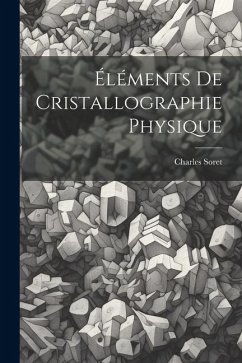 Éléments De Cristallographie Physique - Soret, Charles