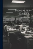 Newspaper Editing; a Manual for Editors, Copyreaders, and Students of Newspaper Desk Work