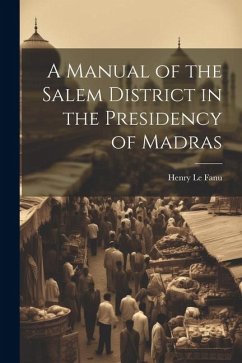 A Manual of the Salem District in the Presidency of Madras - Le Fanu, Henry