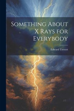 Something About X Rays for Everybody - Trevert, Edward