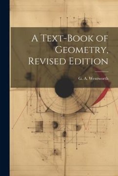 A Text-Book of Geometry, Revised Edition - Wentworth, G. A.