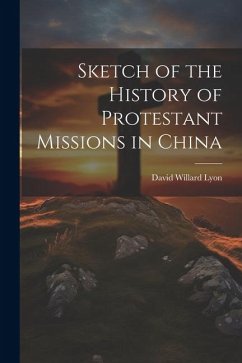 Sketch of the History of Protestant Missions in China - Lyon, David Willard