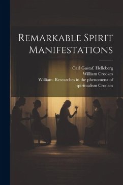 Remarkable Spirit Manifestations - Crookes, William; Helleberg, Carl Gustaf