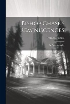 Bishop Chase's Reminiscences: An Autobiography - Chase, Philander