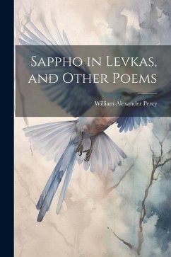 Sappho in Levkas, and Other Poems - Percy, William Alexander