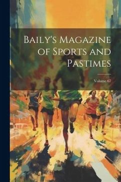 Baily's Magazine of Sports and Pastimes; Volume 67 - Anonymous