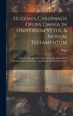 Hugonis Cardinalis Opera Omnia In Universum Vetus, & Novum Testamentum