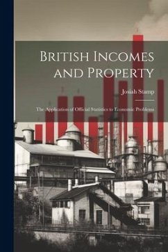 British Incomes and Property; The Application of Official Statistics to Economic Problems - Stamp, Josiah