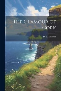 The Glamour of Cork - Kelleher, D. L.