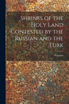 Shrines of the Holy Land Contested by the Russian and the Turk - Palestine