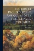 Histoire Et Recherches Des Antiquités De La Ville De Paris, Volume 2...