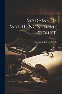 Madame de Maintenon, Tome Premier - Genlis, Stéphanie Félicité