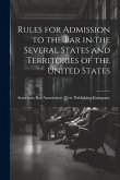 Rules for Admission to the Bar in the Several States and Territories of the United States
