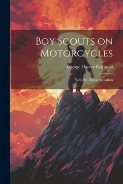 Boy Scouts on Motorcycles: With the Flying Squadron - Ralphson, George Harvey