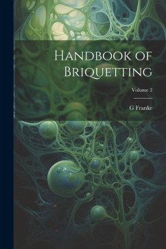 Handbook of Briquetting; Volume 2 - Franke, G.