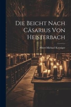 Die Beicht Nach Cäsarius von Heisterbach - Koeniger, Albert Michael