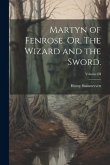 Martyn of Fenrose. Or, The Wizard and the Sword.; Volume III