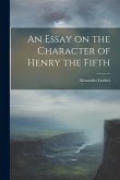 An Essay on the Character of Henry the Fifth