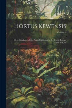 Hortus Kewensis: Or, a Catalogue of the Plants Cultivated in the Royal Botanic Garden at Kew; Volume 2 - Anonymous