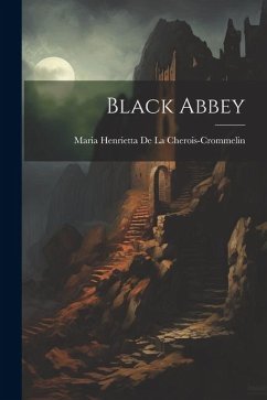 Black Abbey - de la Cherois-Crommelin, Maria Henrie