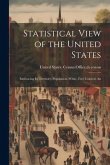 Statistical View of the United States: Embracing its Territory, Population--white, Free Colored, An