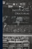 Instituições Oratorias: Escolhidas Dos Seus Xii Livros, Volume 1...