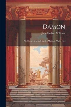 Damon: Or the Art of Greek Iambic Making. [With] Key - Williams, John Herbert