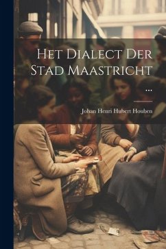 Het Dialect Der Stad Maastricht ... - Houben, Johan Henri Hubert