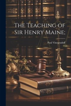 The Teaching of Sir Henry Maine; - Vinogradoff, Paul