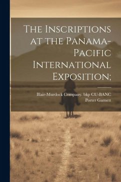 The Inscriptions at the Panama-Pacific International Exposition; - Garnett, Porter