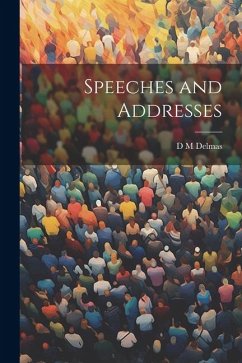Speeches and Addresses - Delmas, D. M.