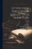 Letters From Percy Bysshe Shelley To J.h. Leigh Hunt; Volume 2