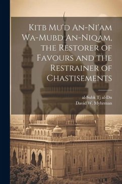 Kitb Mu'd An-ni'am Wa-mubd An-niqam, the Restorer of Favours and the Restrainer of Chastisements - Myhrman, David W.