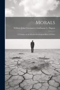 Morals: A Treatise on the Psycho-Sociological Bases of Ethics - L. Duprat, William John Greenstreet