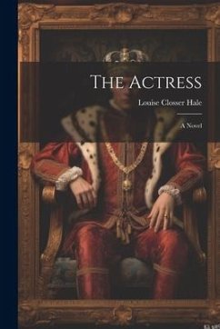 The Actress; A Novel - Hale, Louise Closser