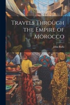 Travels Through the Empire of Morocco - Buffa, John