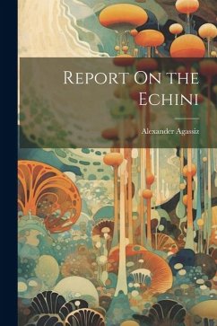 Report On the Echini - Agassiz, Alexander