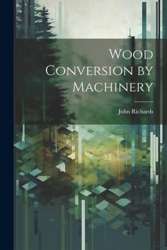 Wood Conversion by Machinery - Richards, John