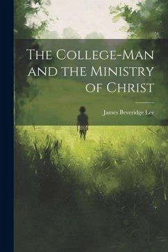 The College-man and the Ministry of Christ - Lee, James Beveridge