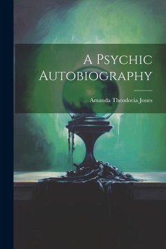 A Psychic Autobiography - Jones, Amanda Theodocia